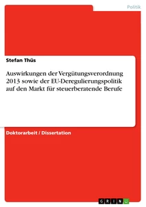 Titel: Auswirkungen der Vergütungsverordnung 2013 sowie der EU-Deregulierungspolitik auf den Markt für steuerberatende Berufe