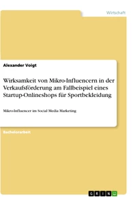 Titel: Wirksamkeit von Mikro-Influencern in der Verkaufsförderung am Fallbeispiel eines Startup-Onlineshops für Sportbekleidung