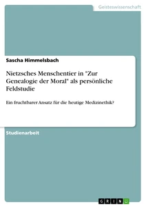 Titel: Nietzsches Menschentier in "Zur Genealogie der Moral" als persönliche Feldstudie