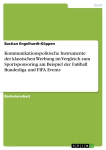 Titel: Kommunikationspolitische Instrumente der klassischen Werbung im Vergleich zum Sportsponsoring am Beispiel der Fußball Bundesliga und FIFA Events