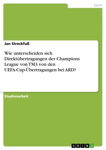 Title: Wie unterscheiden sich Direktübertragungen der Champions League von TM3 von den UEFA-Cup-Übertragungen bei ARD?