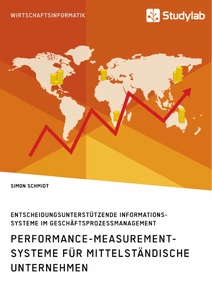Titel: Performance-Measurement-Systeme für mittelständische Unternehmen. Entscheidungsunterstützende Informationssysteme im Geschäftsprozessmanagement