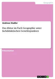 Title: Das Abitur im Fach Geographie unter fachdidaktischen Gesichtspunkten