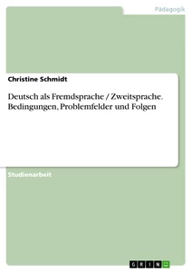 Titel: Deutsch als Fremdsprache / Zweitsprache. Bedingungen, Problemfelder und Folgen