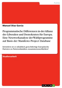 Titel: Programmatische Differenzen in der Allianz der Liberalen und Demokraten für Europa. Eine Netzwerkanalyse der Wahlprogramme auf Basis der Manifesto Project Database