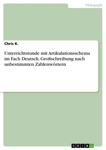 Titel: Unterrichtstunde mit Artikulationsschema im Fach Deutsch. Großschreibung nach unbestimmten Zahlenwörtern
