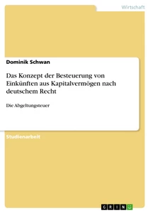Title: Das Konzept der Besteuerung von Einkünften aus Kapitalvermögen nach deutschem Recht