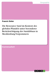 Titel: Die Ressource Sand im Kontext des globalen Wandels unter besonderer Berücksichtigung des Sandabbaus in Mecklenburg-Vorpommern
