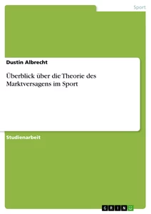 Titel: Überblick über die Theorie des Marktversagens im Sport