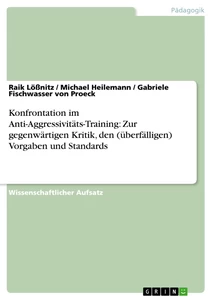 Titel: Konfrontation im Anti-Aggressivitäts-Training: Zur gegenwärtigen Kritik, den (überfälligen) Vorgaben und Standards