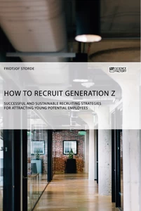 Title: How to recruit Generation Z. Successful and sustainable recruiting strategies for attracting young potential employees