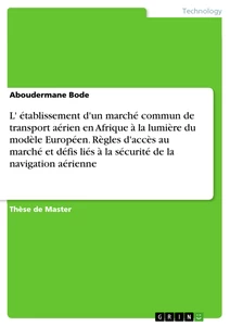 Titre: L' établissement d'un marché commun de transport aérien en Afrique à la lumière du modèle Européen. Règles d'accès au marché et défis liés à la sécurité de la navigation aérienne