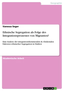 Titel: Ethnische Segregation als Folge des Integrationsprozesses von Migranten?