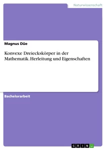 Titel: Konvexe Dreieckskörper in der Mathematik. Herleitung und Eigenschaften