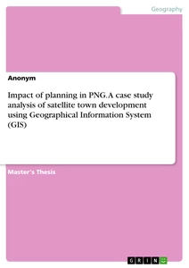 Title: Impact of planning in PNG. A case study analysis of satellite town development using Geographical Information System (GIS)