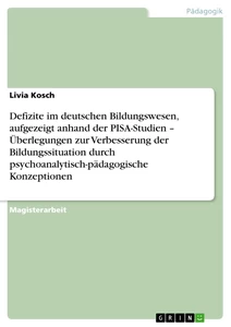 Titel: Defizite im deutschen Bildungswesen, aufgezeigt anhand der PISA-Studien – Überlegungen zur Verbesserung der Bildungssituation durch psychoanalytisch-pädagogische Konzeptionen