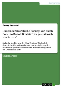 Titel: Das gendertheoretische Konzept von Judith Butler in Bertolt Brechts "Der gute Mensch von Sezuan"