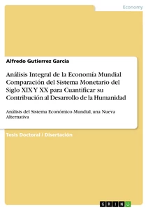 Title: Análisis Integral de la Economía Mundial Comparación del Sistema Monetario del Siglo XIX Y XX para Cuantificar su Contribución al Desarrollo de la Humanidad