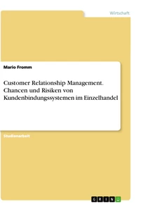 Title: Customer Relationship Management. Chancen und Risiken von Kundenbindungssystemen im Einzelhandel