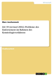Titel: IAS 39 (revised 2004): Probleme des Endorsement im Rahmen des Komitologieverfahrens