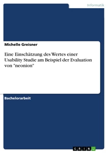 Titel: Eine Einschätzung des Wertes einer Usability Studie am Beispiel der Evaluation von "neonion"