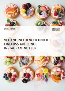 Titel: Vegane Influencer und ihr Einfluss auf junge Instagram-Nutzer