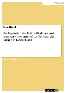 Titel: Die Expansion des Online-Bankings und seine Auswirkungen auf das Personal der Banken in Deutschland