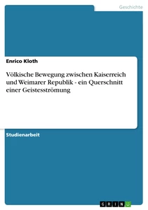 Titel: Völkische Bewegung zwischen Kaiserreich und Weimarer Republik - ein Querschnitt einer Geistesströmung