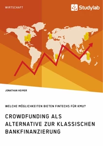 Crowdfunding als Alternative zur klassischen Bankfinanzierung. Welche Möglichkeiten bieten Fintechs für KMU?