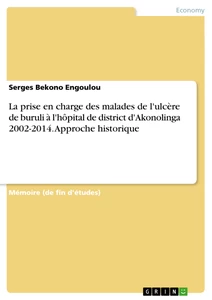 Titel: La prise en charge des malades de l'ulcère de buruli à l'hôpital de district d'Akonolinga 2002-2014. Approche historique