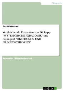 Titel: Vergleichende Rezension von Dickopp "SYSTEMATISCHE PÄDAGOGIK" und Baumgard "ERZIEHUNGS- UND BILDUNGSTHEORIEN"