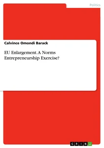 Title: EU Enlargement. A Norms Entrepreneurship Exercise?