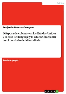 Titel: Diáspora de cubanos en los Estados Unidos y el caso del lenguaje y la educación escolar en el condado de Miami-Dade