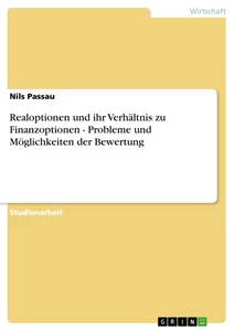Titel: Realoptionen und ihr Verhältnis zu Finanzoptionen - Probleme und Möglichkeiten der Bewertung