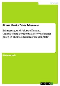 Titel: Erinnerung und Selbstauffassung. Untersuchung der Identität österreichischer Juden in Thomas Bernards "Heldenplatz"
