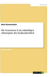 Titel: Die Generation Z am zukünftigen Arbeitsplatz. Ein Studienüberblick