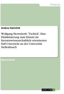Titel: Wolfgang Herrndorfs "Tschick". Eine Didaktisierung zum Einsatz im literaturwissenschaftlich orientierten DaF-Unterricht an der Universität Stellenbosch