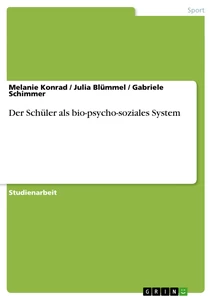 Titel: Der Schüler als bio-psycho-soziales System
