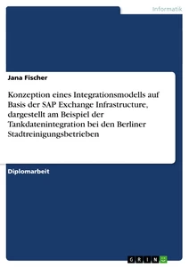 Title: Konzeption eines Integrationsmodells auf Basis der SAP Exchange Infrastructure, dargestellt am Beispiel der Tankdatenintegration bei den Berliner Stadtreinigungsbetrieben