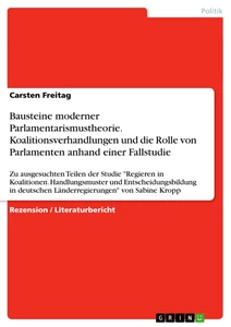 Titel: Bausteine moderner Parlamentarismustheorie. Koalitionsverhandlungen und die Rolle von Parlamenten anhand einer Fallstudie