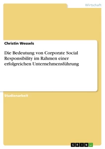 Titel: Die Bedeutung von Corporate Social Responsibility im Rahmen einer erfolgreichen Unternehmensführung