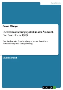 Titel: Die Entstaatlichungspolitik in der Ära Kohl. Die Postreform 1989