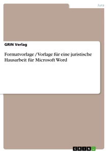 Titel: Formatvorlage / Vorlage für eine juristische Hausarbeit für Microsoft Word