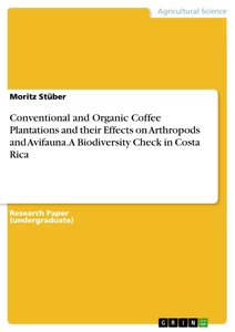 Título: Conventional and Organic Coffee Plantations and their Effects on Arthropods and Avifauna. A Biodiversity Check in Costa Rica