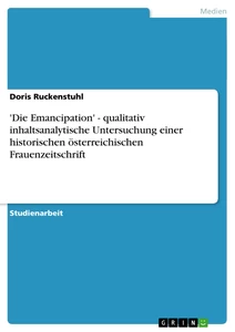 Titel: 'Die Emancipation' - qualitativ inhaltsanalytische Untersuchung einer historischen österreichischen Frauenzeitschrift