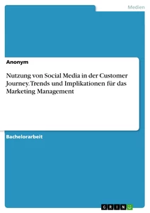 Titel: Nutzung von Social Media in der Customer Journey. Trends und Implikationen für das Marketing Management