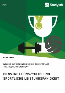 Titel: Menstruationszyklus und sportliche Leistungsfähigkeit. Welche Auswirkungen sind in der Sportart Triathlon zu beachten?