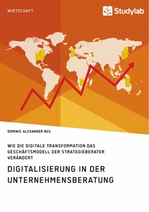 Titel: Digitalisierung in der Unternehmensberatung. Wie die digitale Transformation das Geschäftsmodell der Strategieberater verändert