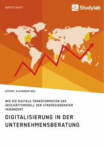 Digitalisierung in der Unternehmensberatung. Wie die digitale Transformation das Geschäftsmodell der Strategieberater verändert