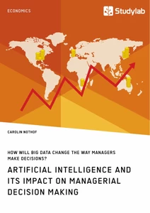 How will Big Data change the way managers make decisions? Artificial intelligence and its impact on managerial decision making